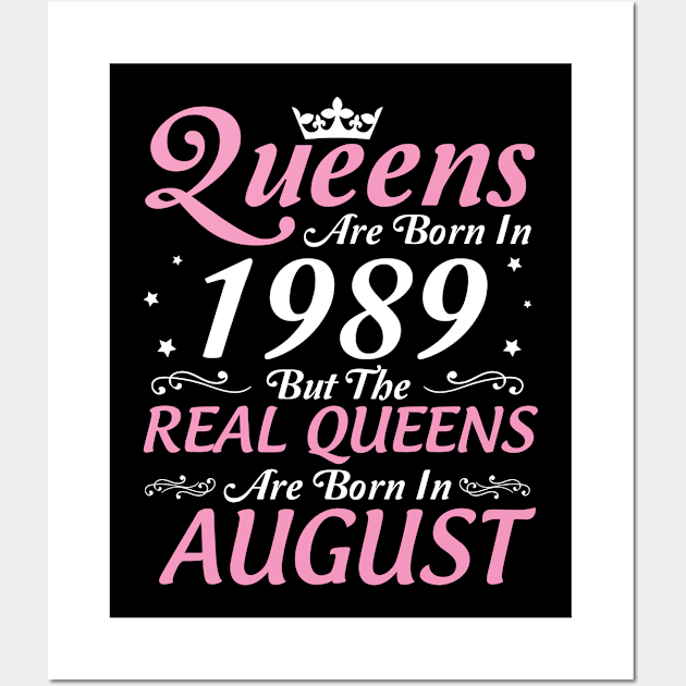 Queens Are Born In 1989 But The Real Queens Are Born In August Happy Birthday To Me Mom Aunt Sister Wall Art by DainaMotteut